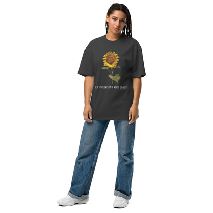 Be a sunflower in a world of weeds- Oversized faded t-shirt